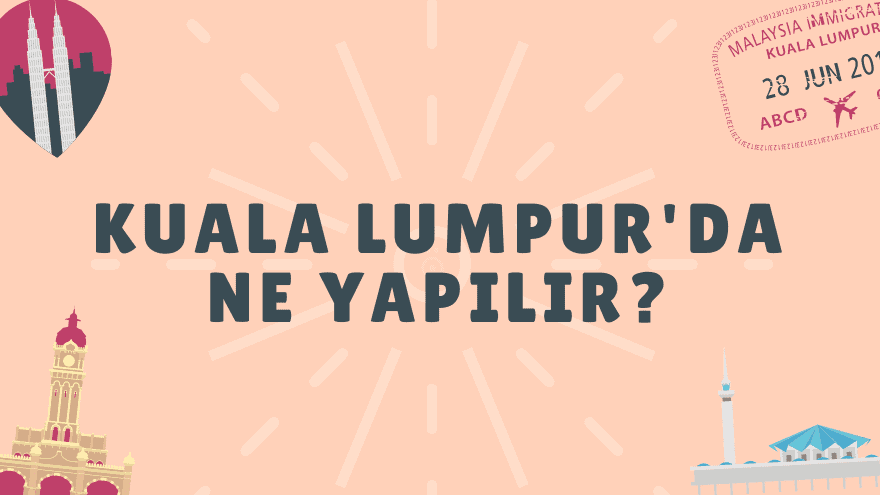 Kuala Lumpur'da ne yapılır?